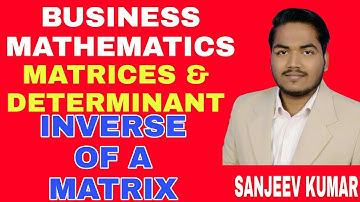 #8 Business mathematics | Matrices & Determinants : Inverse of a Matrix | B.com