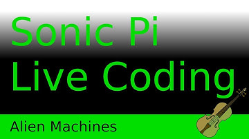 Alien Machines -  Sonic Pi live coding session