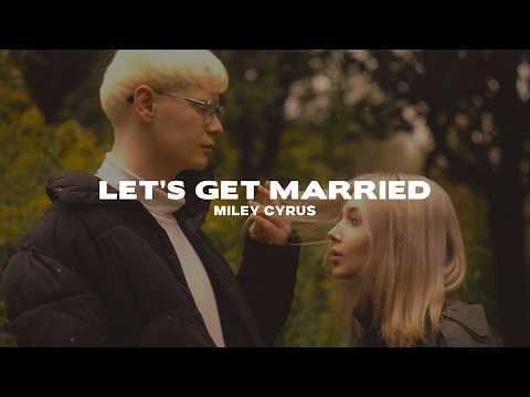 Miley Cyrus - Let’s Get Married (Lyrics)