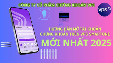HƯỚNG DẪN MỞ TÀI KHOẢN CHỨNG KHOÁN VPS | MỞ TÀI KHOẢN CHỨNG KHOÁN VPS |  MỚI NHẤT 2025