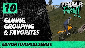 Trials Rising Editor Tutorial Series: 10 Gluing, Grouping & Favorites