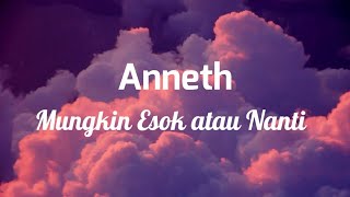 Anneth - Mungkin Hari ini, Esok atau Nanti (Lirik Video)