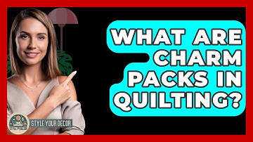 What Are Charm Packs In Quilting? - Style Your Decor