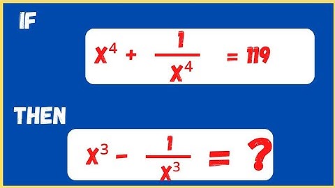|77| If x⁴ + 1/x⁴ = 119 , Find the Value of x³ - 1/x³ = ?  |