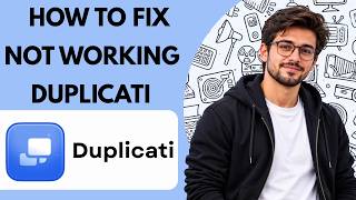 How to Fix Not Working in Duplicati Full Guide 2027