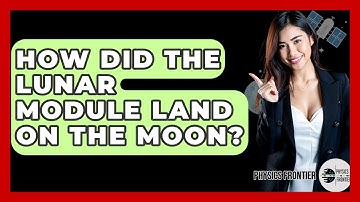 How Did The Lunar Module Land On The Moon? - Physics Frontier