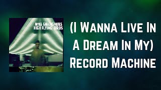 Noel Gallagher&#39;s High Flying Birds - I Wanna Live In A Dream In My Record Machine (Lyrics)