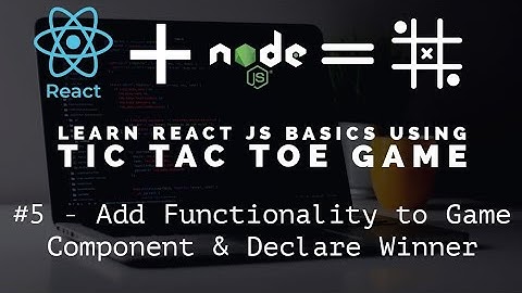 Learn React JS Basics using Tic Tac Toe Game - Add Functionality to Game Component & Declare Winner