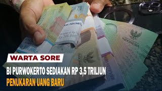 BI PURWOKERTO SEDIAKAN RP 3,5 TRILIUN PENUKARAN UANG BARU