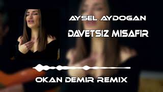 Aysel Aydoğan - Davetsiz Misafir ( Okan Demir Remix ) Resimi