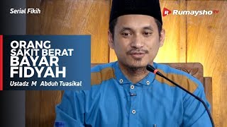 Serial Ramadhan : Orang Sakit Berat Bayar Fidyah - Ustadz M Abduh Tuasikal