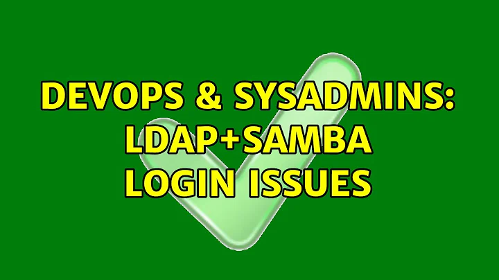 DevOps & SysAdmins: LDAP+SAMBA login issues