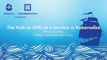 The Path to GPU as a Service in Kubernetes - Renaud Gaubert, NVIDIA (Intermediate Skill Level)