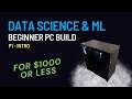 Great budget pc build for the data scienceml beginner