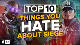 The Top 10 Things YOU Hate in Rainbow Six: Siege