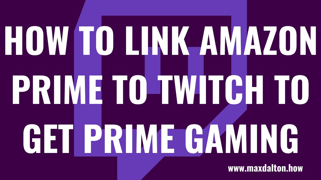amazon prime twitch  2022 Update  How to Link Amazon Prime to Twitch to Get Prime Gaming