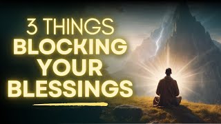 These 3 things are Blocking Your Blessings (Daily Devotional And Prayer)