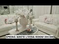 WHITE LIVING ROOM SPRING DECOR|SHOW AND TELL