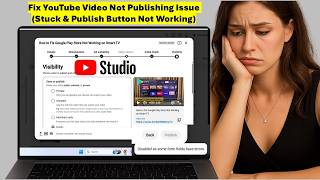 Fix YouTube Video Not Publishing Issue (Stuck & Publish Button Not Working)