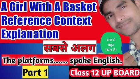 Best Reference Context Explanation A Girl With A Basket Up Board class 12 Chapter 1 Reference