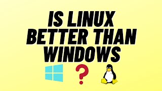 is linux better than windows
