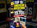 Top 10 American🇺🇸Inventions😳of the 70s That Changed the World🌏Forever #shorts #history #Inventions