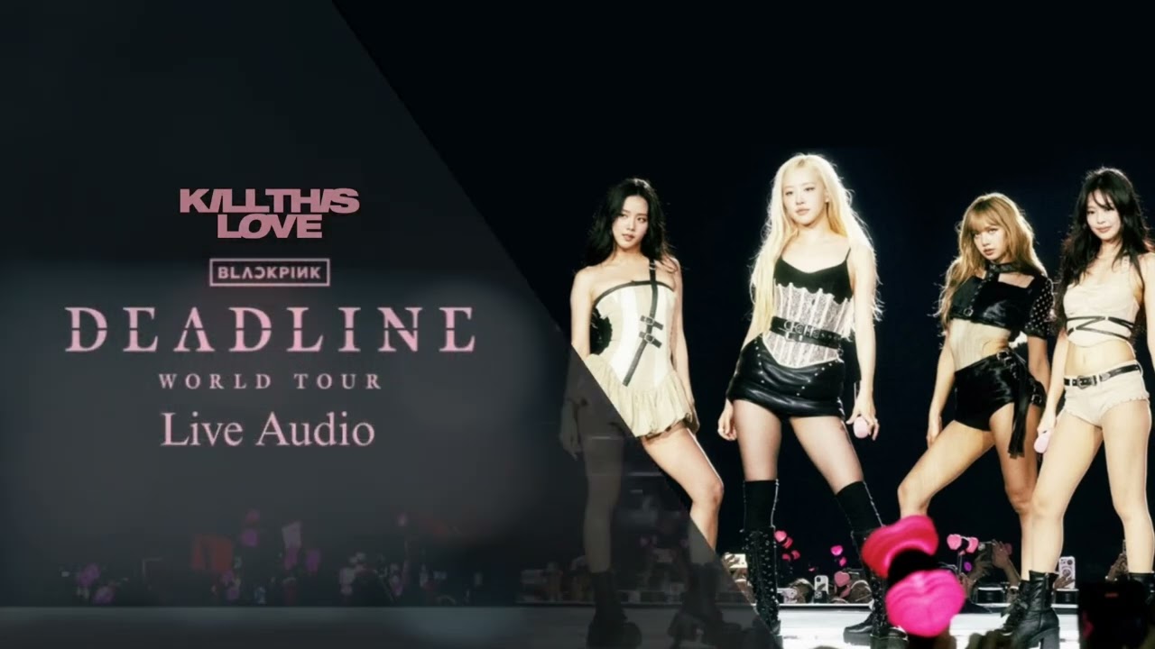 BLACKPINK - KILL THIS LOVE (DEADLINE WORLD TOUR) LIVE AUDIO official