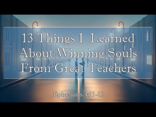13 Things That I Learned About Winning Souls From Great Teachers | Pastor Stephen Pope