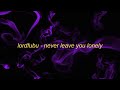 you look lonely i can fix that x lordfubu - never leave you lonely (lyrics)