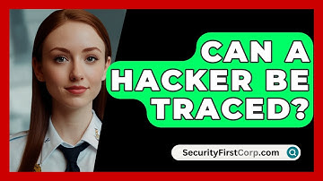 Can A Hacker Be Traced? - SecurityFirstCorp.com
