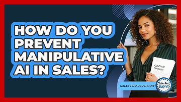 How Do You Prevent Manipulative AI In Sales? - Sales Pro Blueprint