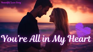 Youre All In My Heart Romantic Love Song 2025 Emotional English Ballad Official Video