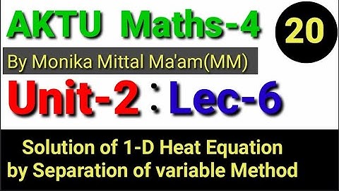 Lec-6 I Unit-2 I Maths-4 I Solution of 1-D Heat Equation by Monika Mittal Ma