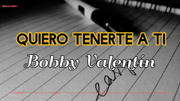 QUIERO TENERTE A TI - Bobby Valentín/ Letra/Salsa/Cali