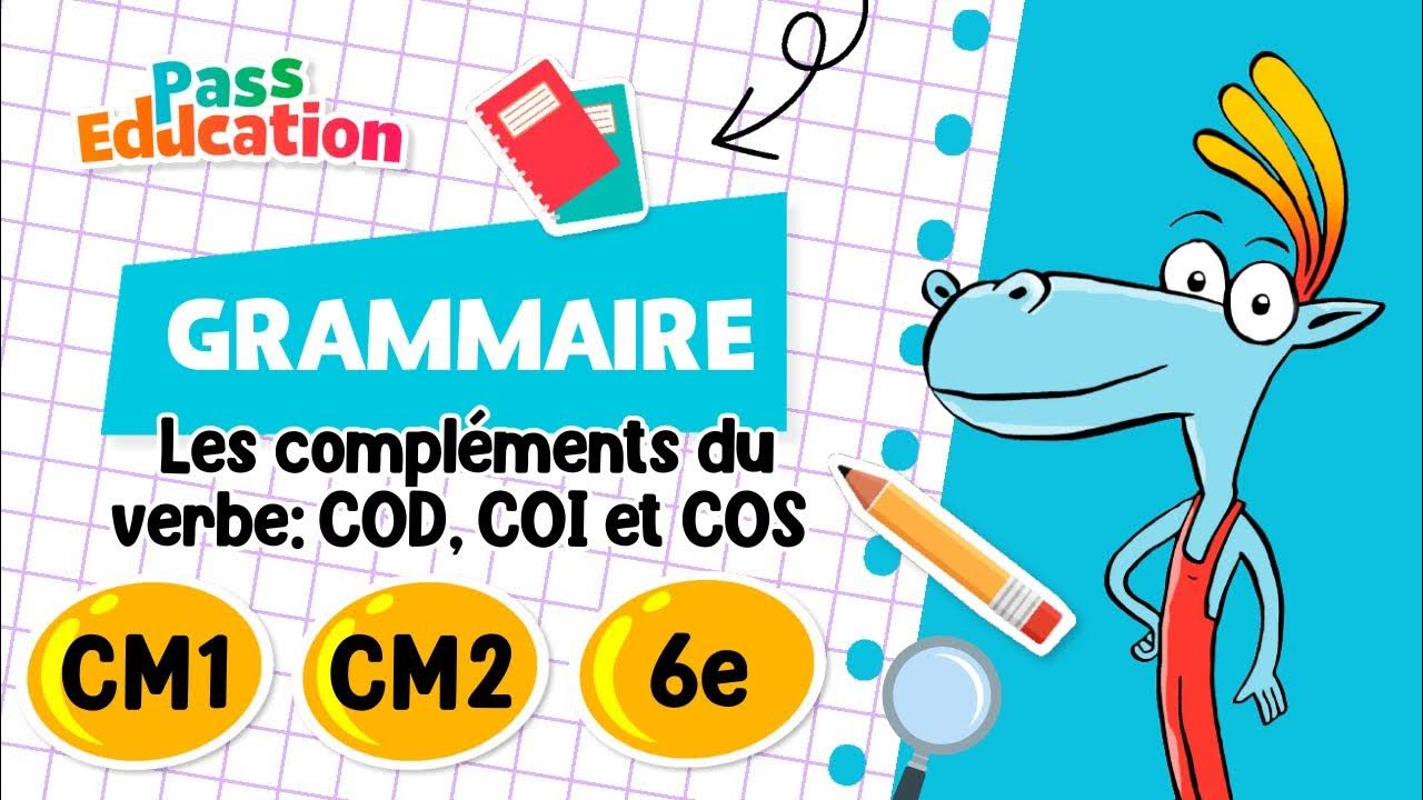 Cod Coi Cm2 Les compléments du verbe: COD, COI et COS - CM1 - CM2 - 6ème - Leçon