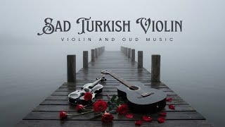 Sad Turkish Violin That Hurts Deep | Emotional Instrumental