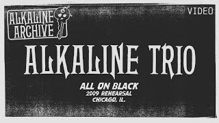 Alkaline Trio - All On Black (2009 Rehearsal) - The Alkaline Archive