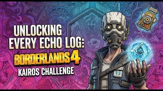 All 156 Echo Logs - Borderlands 4 Kairos Speaks Challenge