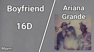 Boyfriend - Ariana Grande [16D AUDIO | NOT 8D/9D]