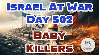 GNITN Special Edition Israel At War Day 502: Baby Killers