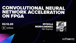 Convolutional neural network acceleration on FPGA - Mykola Morhunenko