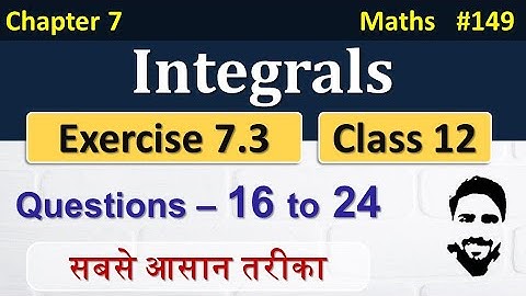 Exercise 7.3 Class 12th (Q16 to Q24) | Integrals Class 12 | Class 12 Maths Chapter 7 | NCERT