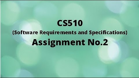 CS510 Assignment No.2 Solution Fall 2020