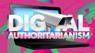 Digital Authoritarianism Is on the Rise and What it Means for You