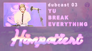 Himpatient - YU BREAK EVERYTHING [Dubkast 03]
