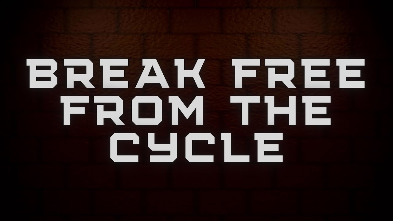 Break Free From The Cycle