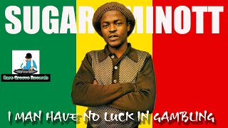 Video thumbnail of "Sugar Minott - I Man Have No Luck In Gambling"