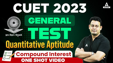 CUET 2023 Quant | CUET 2023 GENERAL TEST Quantitative Aptitude | Compound Interest | ONE SHOT VIDEO