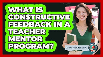 What Is Constructive Feedback In A Teacher Mentor Program? - Aspiring Teacher Guide