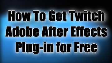 How To Get Twitch Adobe After Effects Plug-in for Free